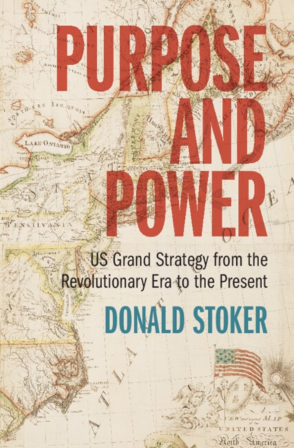 Purpose and Power : US Grand Strategy from the Revolutionary Era to the Present, EPUB eBook