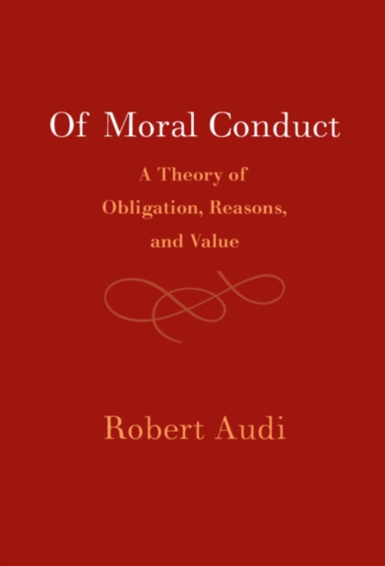 Of Moral Conduct : A Theory of Obligation, Reasons, and Value, EPUB eBook
