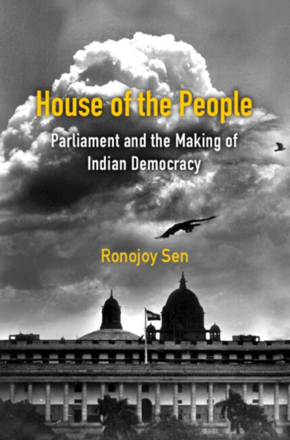 House of the People : Parliament and the Making of Indian Democracy, PDF eBook