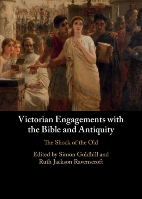 Victorian Engagements with the Bible and Antiquity : The Shock of the Old, Hardback Book