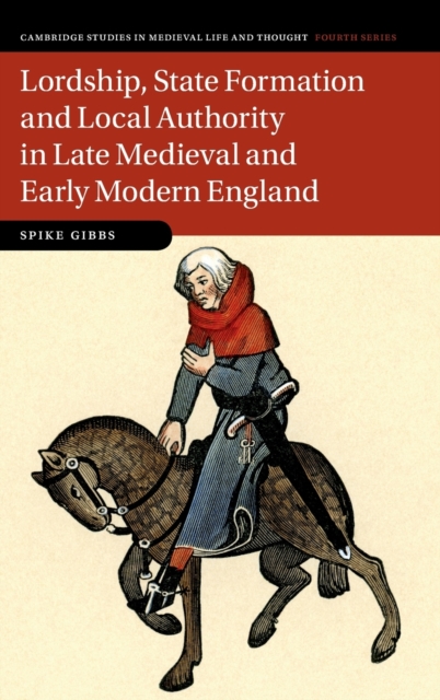 Lordship, State Formation and Local Authority in Late Medieval and Early Modern England, Hardback Book