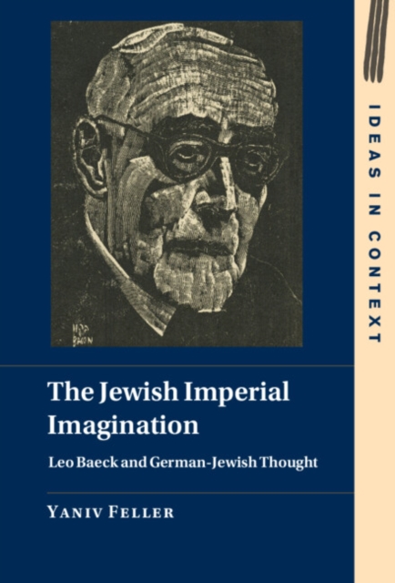 The Jewish Imperial Imagination : Leo Baeck and German-Jewish Thought, Hardback Book