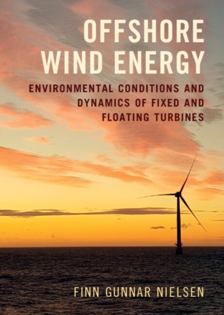 Offshore Wind Energy : Environmental Conditions and Dynamics of Fixed and Floating Turbines, Hardback Book