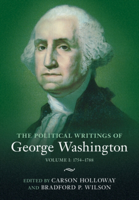 The Political Writings of George Washington: Volume 1, 1754-1788 : Volume I: 1754-1788, Hardback Book