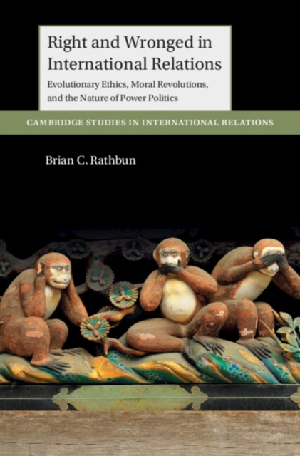 Right and Wronged in International Relations : Evolutionary Ethics, Moral Revolutions, and the Nature of Power Politics, EPUB eBook