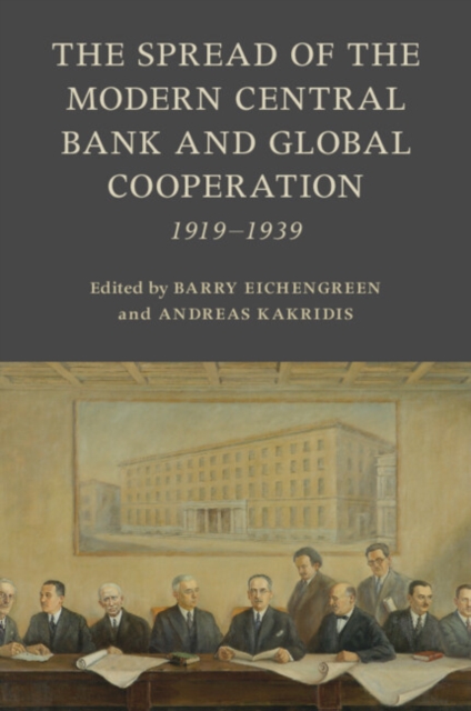 The Spread of the Modern Central Bank and Global Cooperation : 1919–1939, Paperback / softback Book