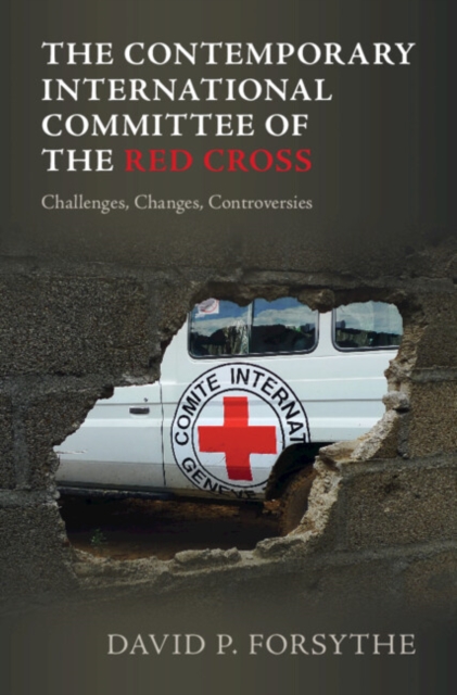 The Contemporary International Committee of the Red Cross : Challenges, Changes, Controversies, Hardback Book
