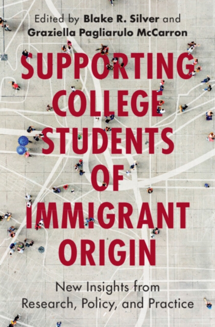 Supporting College Students of Immigrant Origin : New Insights from Research, Policy, and Practice, Paperback / softback Book