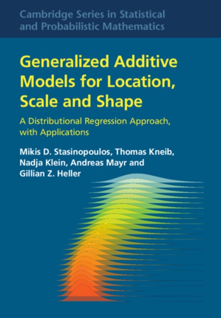 Generalized Additive Models for Location, Scale and Shape : A Distributional Regression Approach, with Applications, Hardback Book