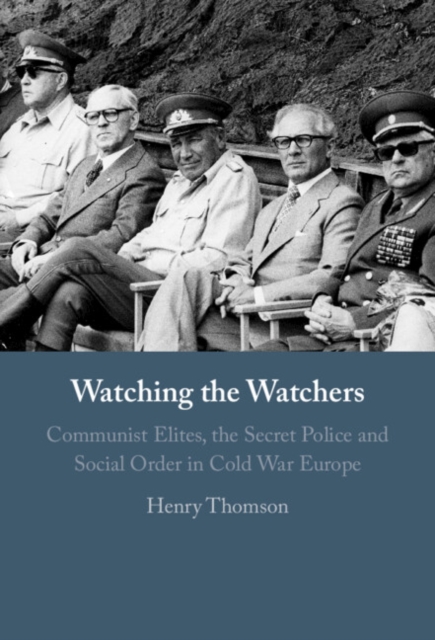 Watching the Watchers : Communist Elites, the Secret Police and Social Order in Cold War Europe, PDF eBook