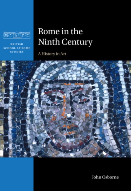 Rome in the Ninth Century : A History in Art, Hardback Book