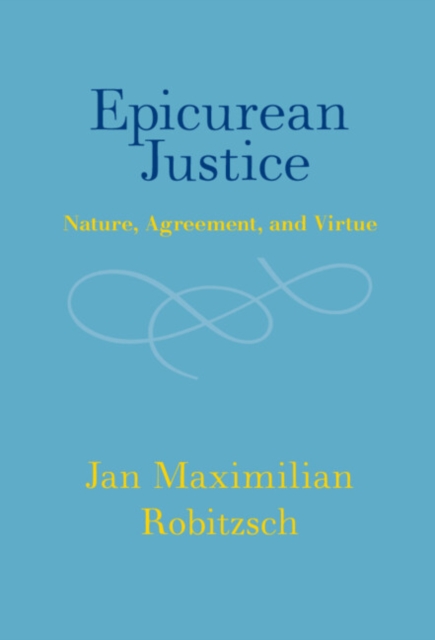 Epicurean Justice : Nature, Agreement, and Virtue, Hardback Book