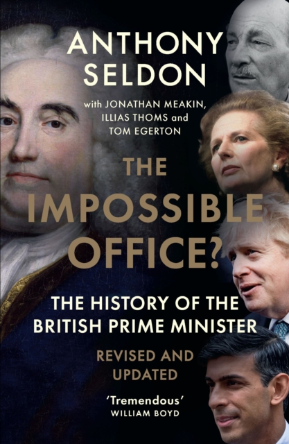 The Impossible Office? : The History of the British Prime Minister - Revised and Updated, Paperback / softback Book