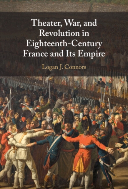 Theater, War, and Revolution in Eighteenth-Century France and Its Empire, PDF eBook
