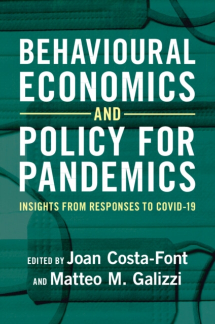 Behavioural Economics and Policy for Pandemics : Insights from Responses to COVID-19, Paperback / softback Book