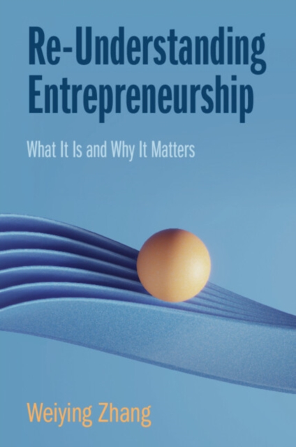 Re-Understanding Entrepreneurship : What It Is and Why It Matters, Paperback / softback Book