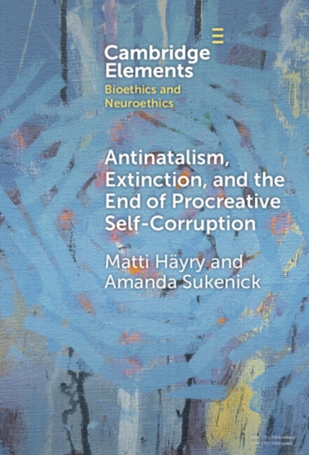 Antinatalism, Extinction, and the End of Procreative Self-Corruption, Hardback Book