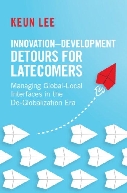 Innovation-Development Detours for Latecomers : Managing Global-Local Interfaces in the De-Globalization Era, EPUB eBook