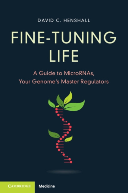 Fine-Tuning Life : A Guide to MicroRNAs, Your Genome's Master Regulators, Paperback / softback Book