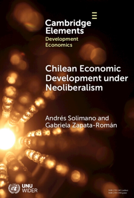 Chilean Economic Development under Neoliberalism : Structural Transformation, High Inequality and Environmental Fragility, Hardback Book