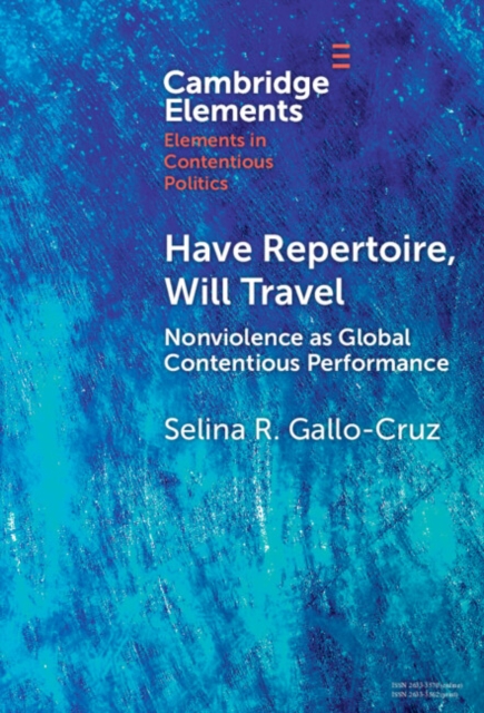 Have Repertoire, Will Travel : Nonviolence as Global Contentious Performance, EPUB eBook