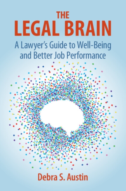 The Legal Brain : A Lawyer's Guide to Well-Being and Better Job Performance, Paperback / softback Book