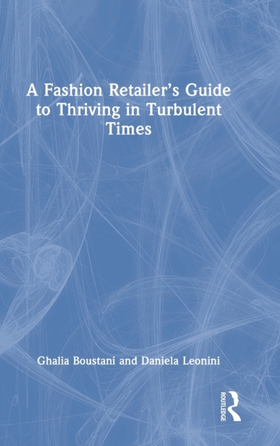 A Fashion Retailer’s Guide to Thriving in Turbulent Times, Hardback Book