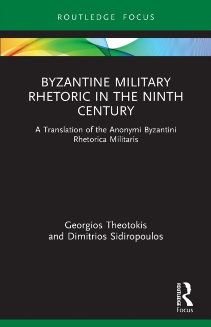 Byzantine Military Rhetoric in the Ninth Century : A Translation of the Anonymi Byzantini Rhetorica Militaris, Paperback / softback Book