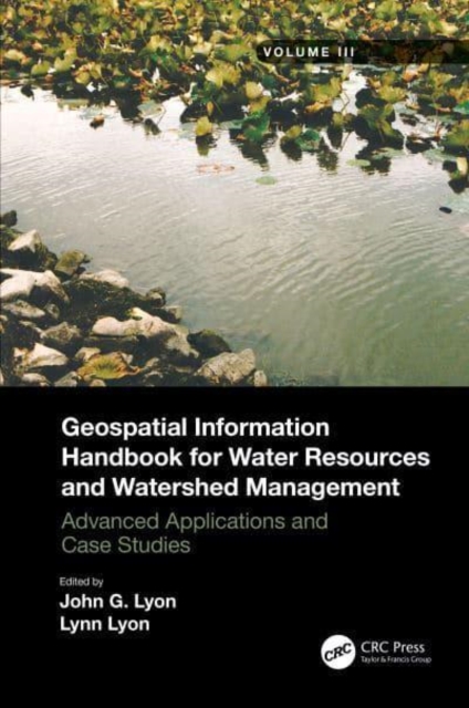 Geospatial Information Handbook for Water Resources and Watershed Management, Volume III : Advanced Applications and Case Studies, Hardback Book