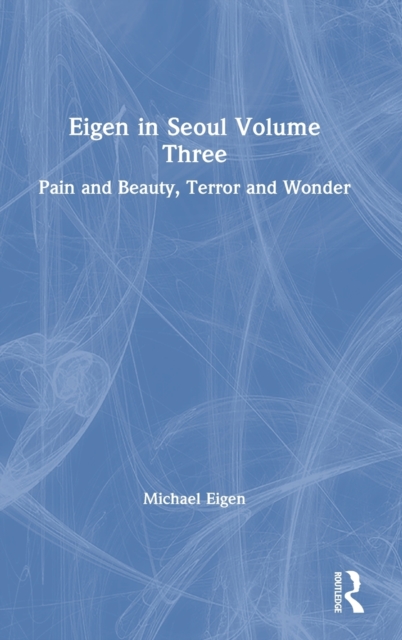 Eigen in Seoul Volume Three : Pain and Beauty, Terror and Wonder, Hardback Book