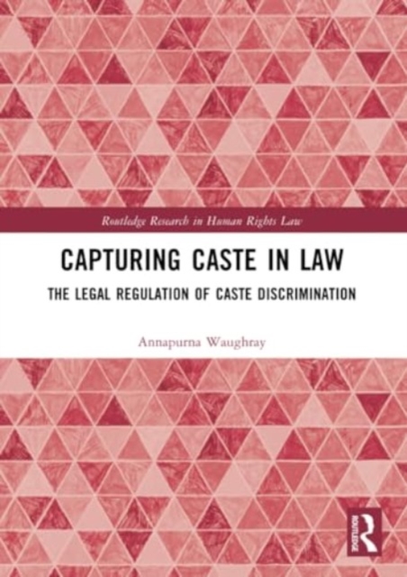 Capturing Caste in Law : The Legal Regulation of Caste Discrimination, Paperback / softback Book