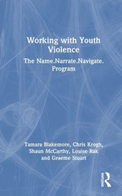 Working with Youth Violence : The Name. Narrate. Navigate program, Hardback Book