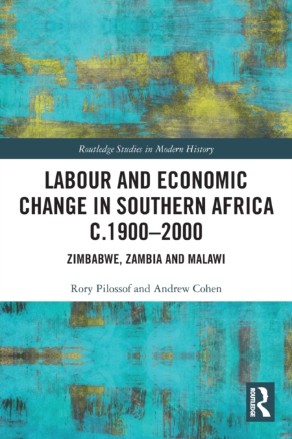 Labour and Economic Change in Southern Africa c.1900-2000 : Zimbabwe, Zambia and Malawi, Paperback / softback Book