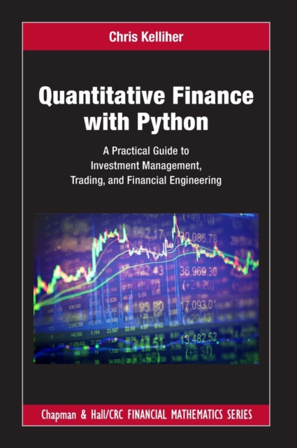 Quantitative Finance with Python : A Practical Guide to Investment Management, Trading, and Financial Engineering, Hardback Book