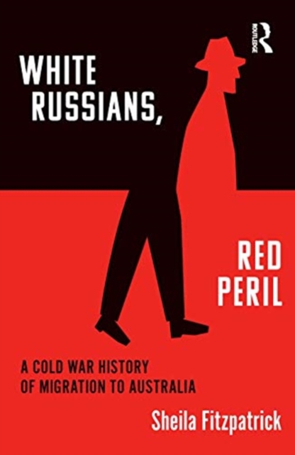 "White Russians, Red Peril" : A Cold War History of Migration to Australia, Hardback Book