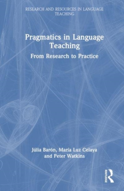 Pragmatics in Language Teaching : From Research to Practice, Hardback Book