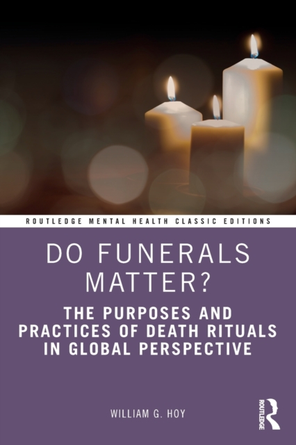 Do Funerals Matter? : The Purposes and Practices of Death Rituals in Global Perspective, Paperback / softback Book
