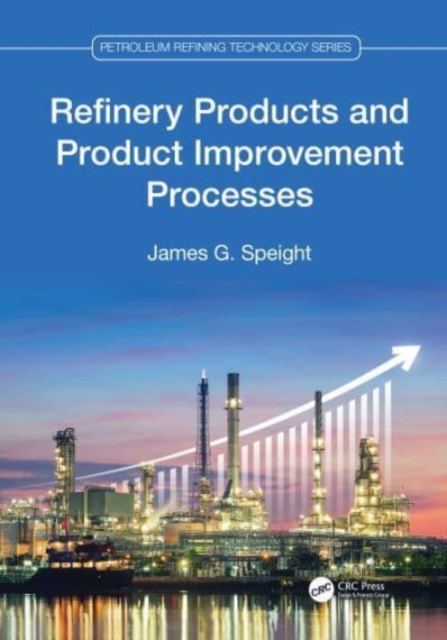 Refinery Products and Product Improvement Processes, Hardback Book