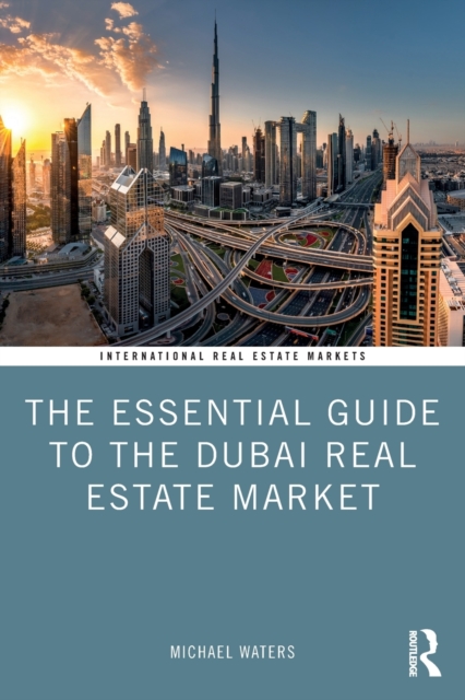 The Essential Guide to the Dubai Real Estate Market, Paperback / softback Book