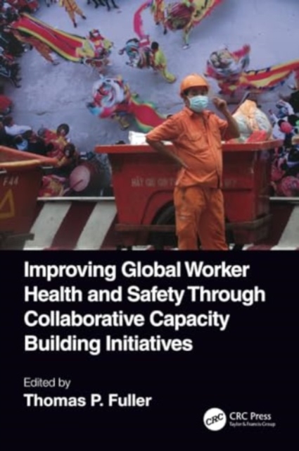 Improving Global Worker Health and Safety Through Collaborative Capacity Building Initiatives, Paperback / softback Book