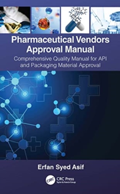 Pharmaceutical Vendors Approval Manual : A Comprehensive Quality Manual for API and Packaging Material Approval, Paperback / softback Book