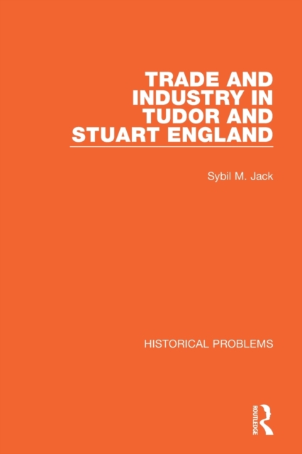 Trade and Industry in Tudor and Stuart England, Paperback / softback Book