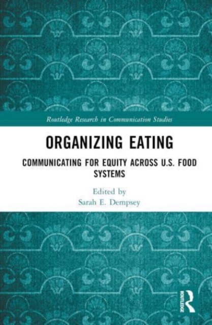 Organizing Eating : Communicating for Equity Across U.S. Food Systems, Hardback Book