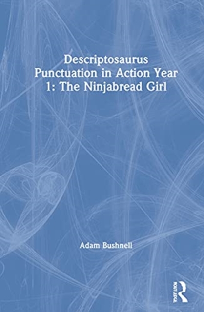 Descriptosaurus Punctuation in Action Year 1: The Ninjabread Girl, Hardback Book