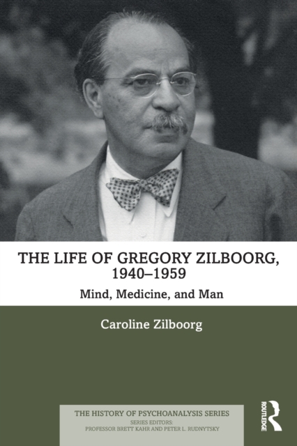 The Life of Gregory Zilboorg, 1940–1959 : Mind, Medicine, and Man, Paperback / softback Book