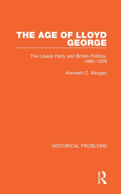 The Age of Lloyd George : The Liberal Party and British Politics, 1890-1929, Hardback Book