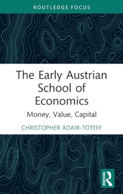 The Early Austrian School of Economics : Money, Value, Capital, Paperback / softback Book