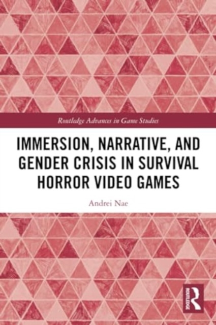 Immersion, Narrative, and Gender Crisis in Survival Horror Video Games, Paperback / softback Book