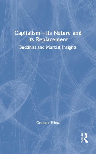 Capitalism--its Nature and its Replacement : Buddhist and Marxist Insights, Hardback Book