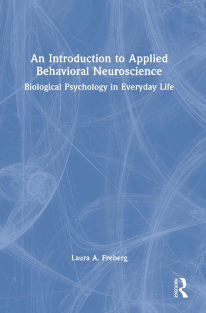 An Introduction to Applied Behavioral Neuroscience : Biological Psychology in Everyday Life, Hardback Book